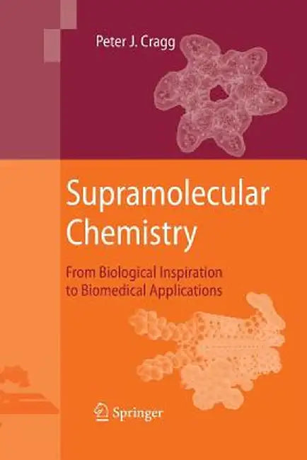 Supramolecular Chemistry: From Biological Inspiration to Biomedical Applications by Peter J. Cragg