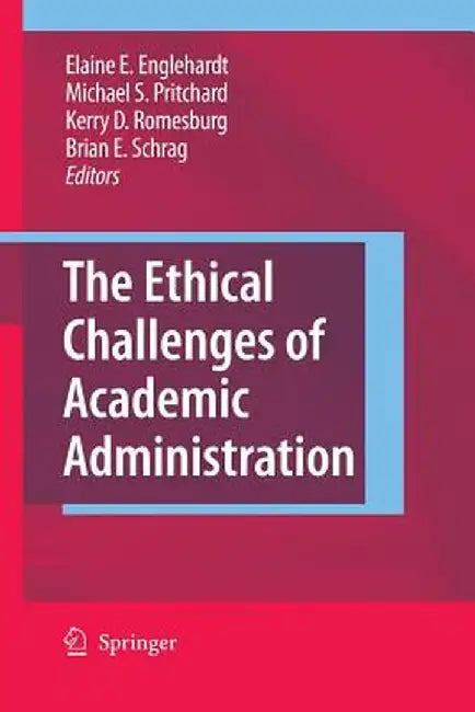 The Ethical Challenges of Academic Administration by Elaine E. Englehardt