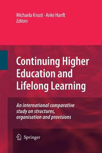 Continuing Higher Education and Lifelong Learning: An International Comparative Study on Structures, Organisation and Provisions by Michaela Knust