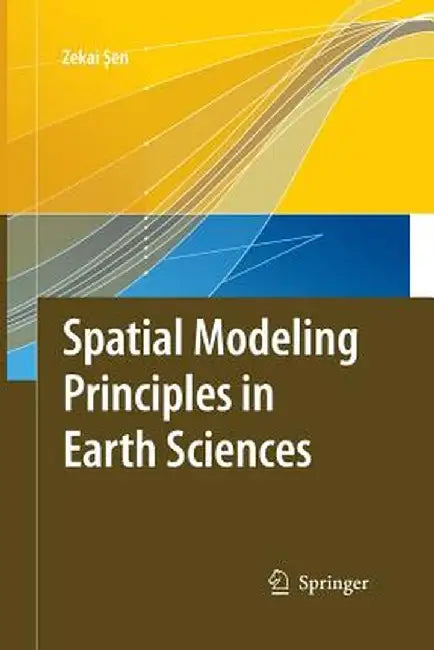 Spatial Modeling Principles in Earth Sciences by Zekai Sen