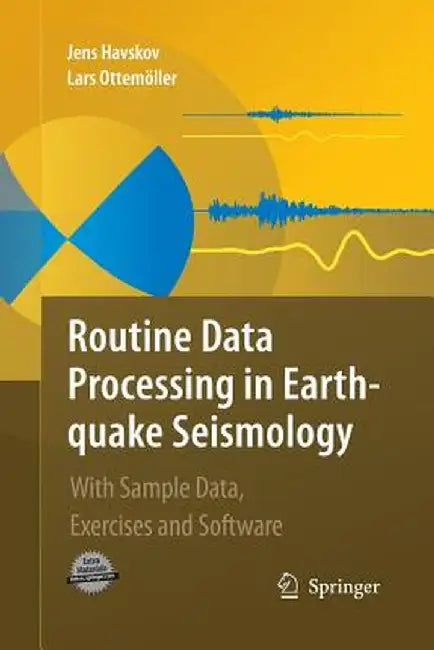 Routine Data Processing in Earthquake Seismology: With Sample Data, Exercises and Software by Jens Havskov