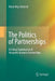 The Politics of Partnerships: A Critical Examination of Nonprofit-Business Partnerships by Maria May Seitanidi
