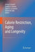 Calorie Restriction, Aging and Longevity by Arthur V. Everitt