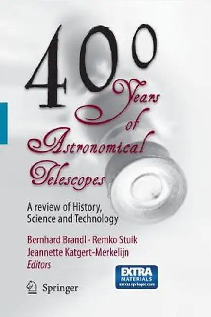 400 Years of Astronomical Telescopes: A Review of History, Science and Technology by Bernhard R. Brandl