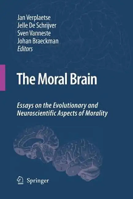 The Moral Brain: Essays on the Evolutionary and Neuroscientific Aspects of Morality by Jan Verplaetse