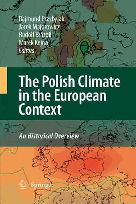 The Polish Climate in the European Context: An Historical Overview by Rajmund Przybylak
