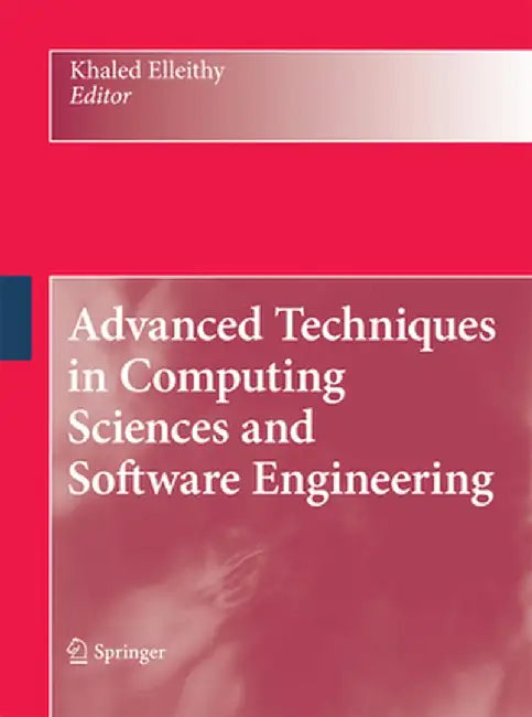 Advanced Techniques in Computing Sciences and Software Engineering by Khaled Elleithy