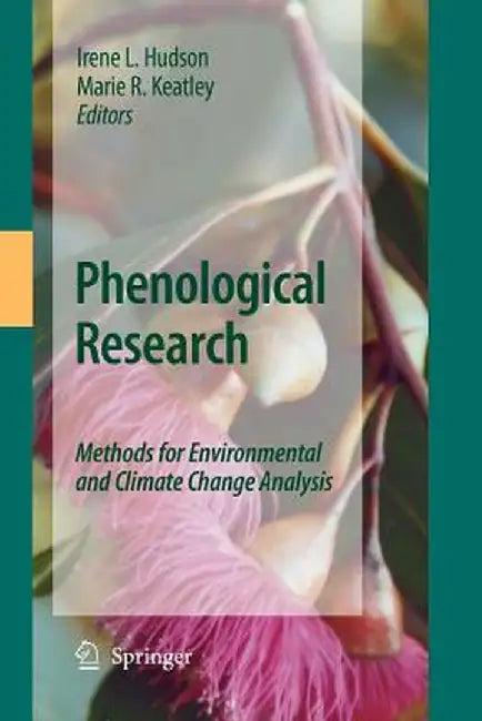 Phenological Research: Methods for Environmental and Climate Change Analysis by Irene L. Hudson