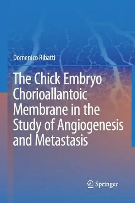 The Chick Embryo Chorioallantoic Membrane in the Study of Angiogenesis and Metastasis: The CAM Assay in the Study of Angiogenesis and Metastasis by Domenico Ribatti