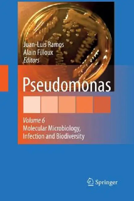 Pseudomonas: Volume 6: Molecular Microbiology, Infection and Biodiversity by Juan L. Ramos, Alain Filloux