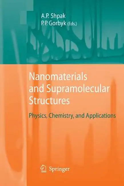 Nanomaterials and Supramolecular Structures: Physics, Chemistry, and Applications by Anatoliy Petrovych Shpak