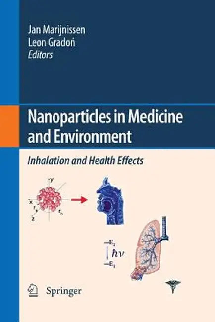 Nanoparticles in Medicine and Environment: Inhalation and Health Effects by J. C. Marijnissen