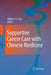 Supportive Cancer Care with Chinese Medicine by William C. S. Cho