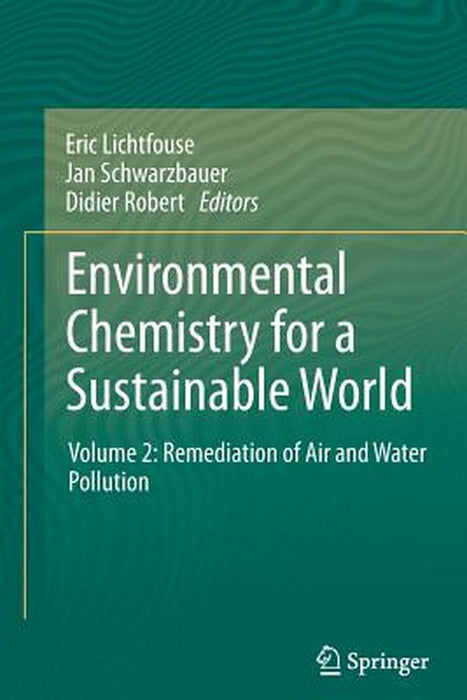 Environmental Chemistry For A Sustainable World: Remediation of Air and Water Pollution by Eric Lichtfouse, Jan Schwarzbauer