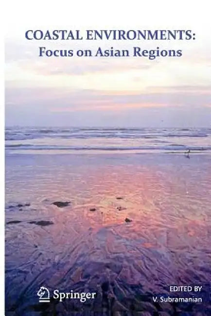 Coastal Environments: Focus on Asian Coastal Regions by V. Subramanian