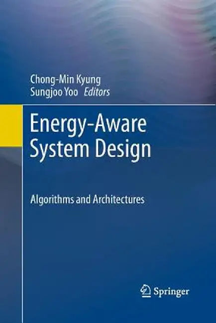 Energy-Aware System Design: Algorithms and Architectures by Chong-Min Kyung