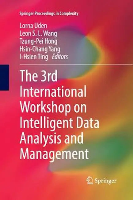 The 3rd International Workshop on Intelligent Data Analysis and Management by Lorna Uden