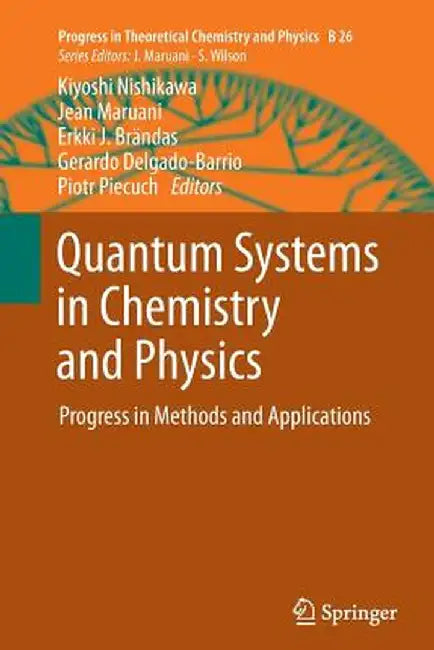 Quantum Systems in Chemistry and Physics: Progress in Methods and Applications by Kiyoshi Nishikawa