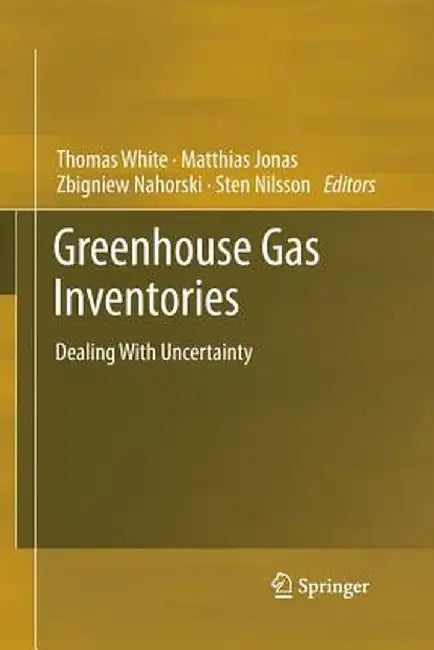 Greenhouse Gas Inventories: Dealing with Uncertainty by Thomas White