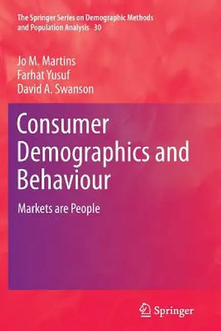 Consumer Demographics and Behaviour: Markets Are People by Jo M. Martins