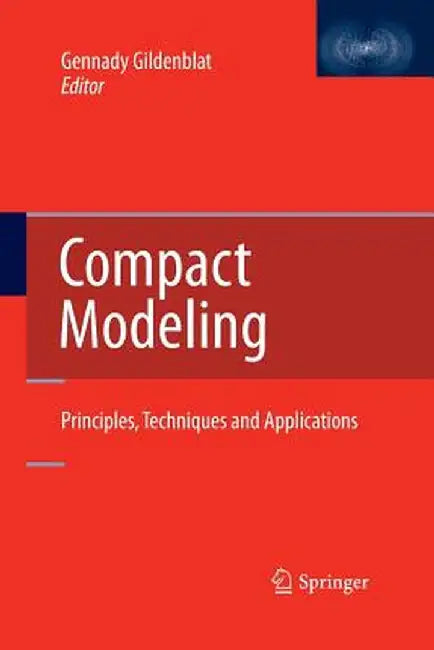 Compact Modeling: Principles, Techniques and Applications by Gennady Gildenblat