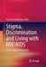 Stigma, Discrimination and Living with HIV/AIDS: A Cross-Cultural Perspective by Pranee Liamputtong