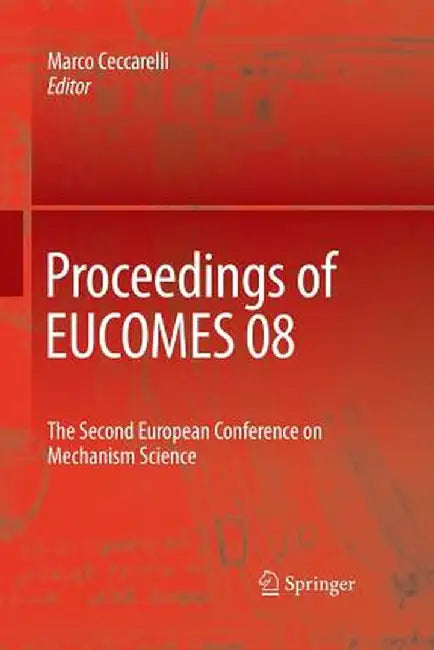Proceedings of Eucomes 08: The Second European Conference on Mechanism Science by Marco Ceccarelli