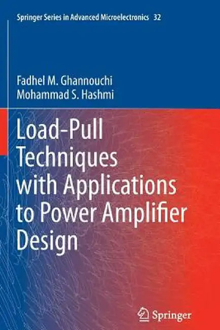 Load-Pull Techniques with Applications to Power Amplifier Design by Fadhel M. Ghannouchi