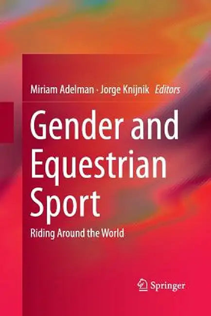 Gender and Equestrian Sport: Riding Around the World by Miriam Adelman