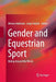 Gender and Equestrian Sport: Riding Around the World by Miriam Adelman