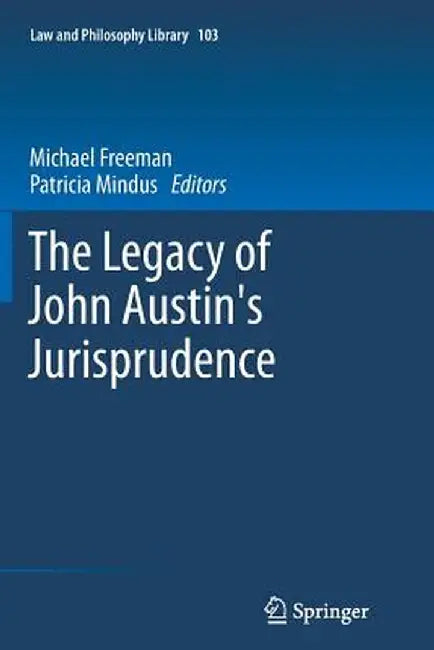 The Legacy of John Austin's Jurisprudence by Michael Freeman