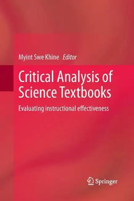 Critical Analysis of Science Textbooks: Evaluating Instructional Effectiveness by Myint Swe Khine