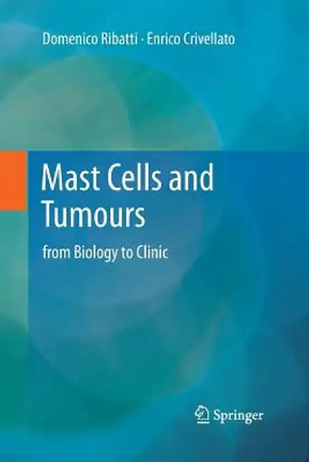 Mast Cells and Tumours: From Biology to Clinic by Domenico Ribatti