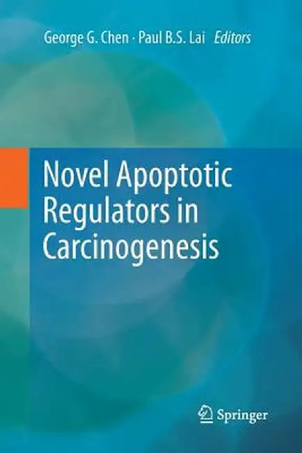 Novel Apoptotic Regulators in Carcinogenesis by George G. Chen