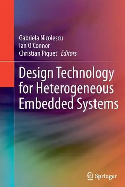 Design Technology for Heterogeneous Embedded Systems by Gabriela Nicolescu