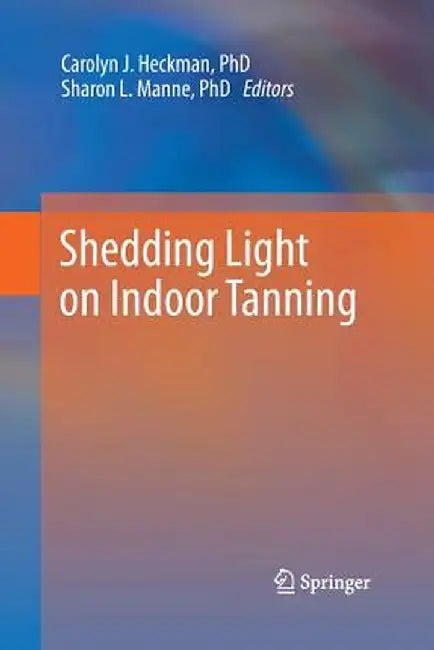 Shedding Light on Indoor Tanning by Carolyn J. Heckman