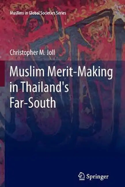 Muslim Merit-Making in Thailand's Far-South by Christopher M. Joll