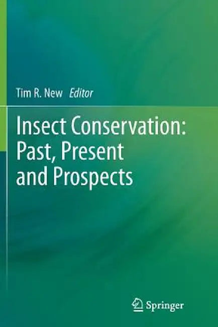 Insect Conservation: Past, Present and Prospects by Tim R. New
