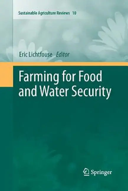 Farming for Food and Water Security by Eric Lichtfouse
