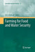 Farming for Food and Water Security by Eric Lichtfouse
