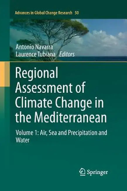 Regional Assessment of Climate Change in the Mediterranean: Volume 1: Air, Sea and Precipitation and Water by Antonio Navarra