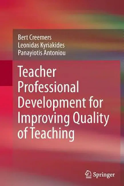 Teacher Professional Development for Improving Quality of Teaching by Bert Creemers