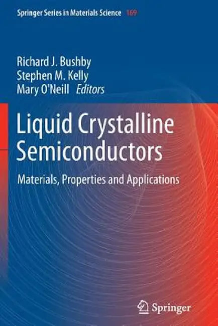 Liquid Crystalline Semiconductors: Materials, Properties and Applications by Richard J. Bushby