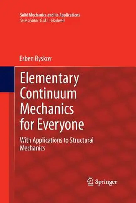Elementary Continuum Mechanics for Everyone: With Applications to Structural Mechanics by Esben Byskov