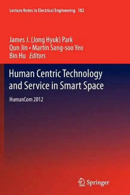 Human Centric Technology and Service in Smart Space: Humancom 2012 by James J. Park