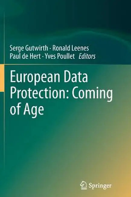 European Data Protection: Coming of Age by Serge Gutwirth