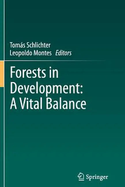 Forests in Development: A Vital Balance by Tomás Schlichter