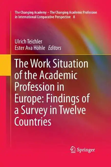 The Work Situation of the Academic Profession in Europe: Findings of a Survey in Twelve Countries by Ulrich Teichler