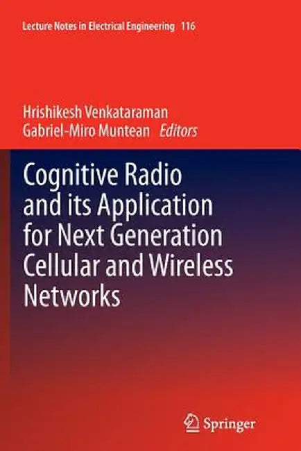 Cognitive Radio and Its Application for Next Generation Cellular and Wireless Networks by Hrishikesh Venkataraman