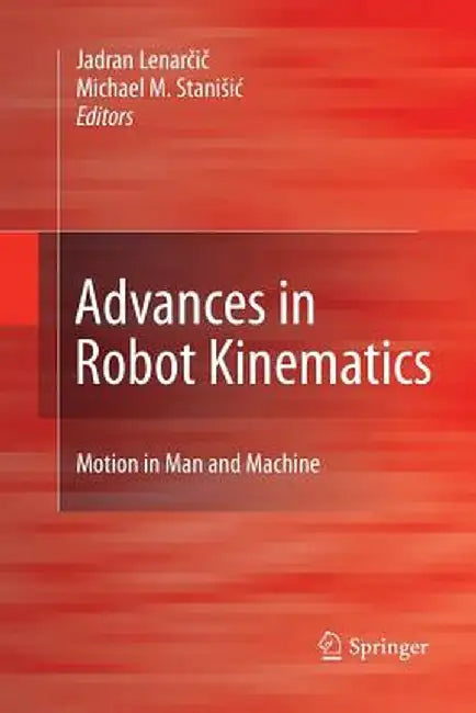 Advances in Robot Kinematics: Motion in Man and Machine by Jadran Lenarčič